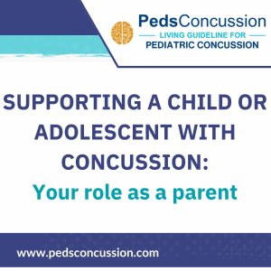 Concussion resource for parents. SUPPORTING A CHILD OR ADOLESCENT WITH CONCUSSION: Your role as a parent